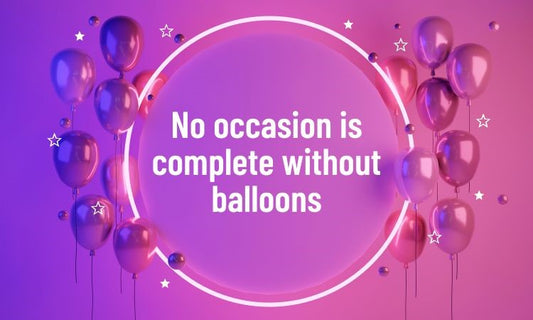7 Reasons Why Balloons Are Ideal For Any Occasion