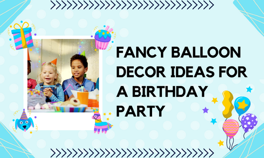 Fancy Balloon Decor Ideas for a Birthday Party