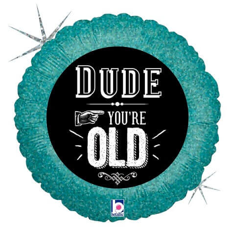 Party Balloon Dude, You'  Re Old! Foil Balloon 18" 